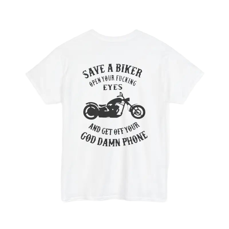 The image is a white t-shirt with a graphic design featuring a motorcycle and text that reads "Save a Biker, Open your fucking eyes, and get off your God Damn Phone".