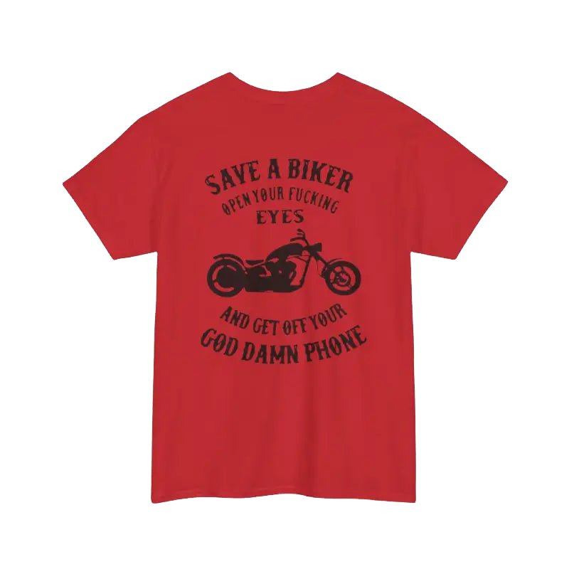 The image is a red t-shirt with a graphic design featuring a motorcycle and text that reads "Save a Biker, Open your fucking eyes, and get off your God Damn Phone".
