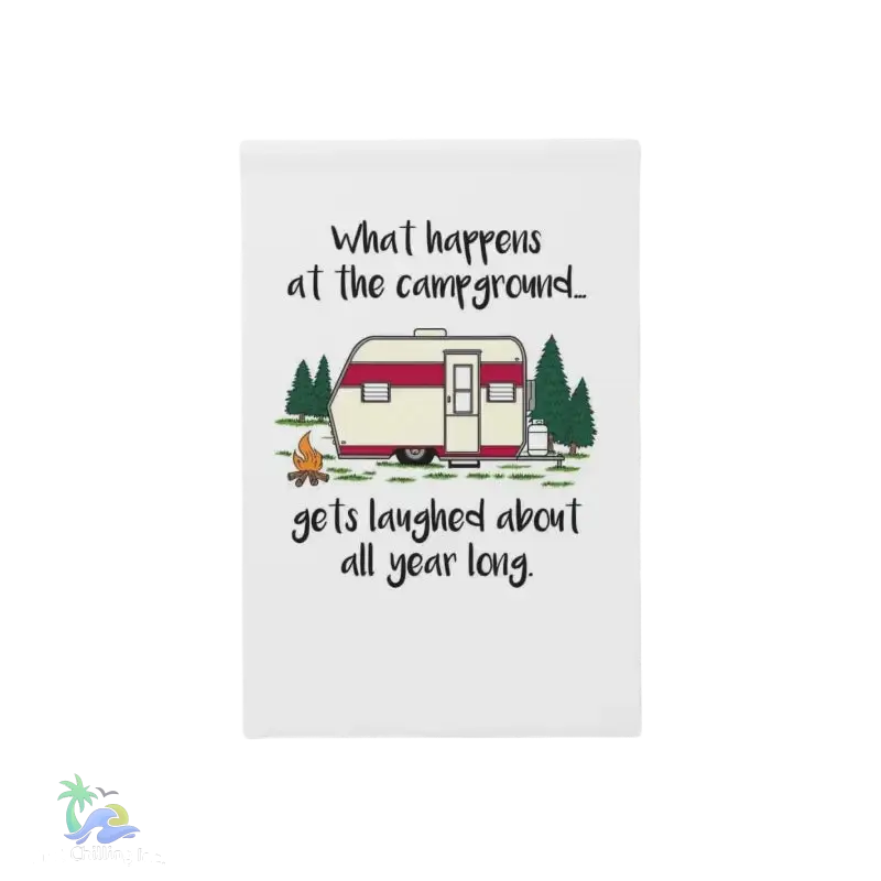 Garden & House Banner what happens at the campground it’s last about all year long - 12’’ × 18’’ - Home Decor