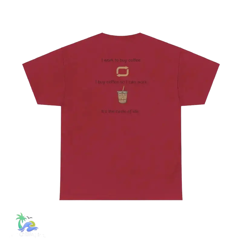 I work to buy coffee. T-shirt unisex design ...perfect for any coffee fanatic - Just Chilling Inc. -