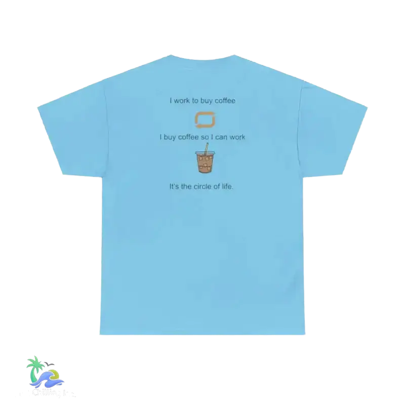 I work to buy coffee. T-shirt unisex design ...perfect for any coffee fanatic - Just Chilling Inc. -