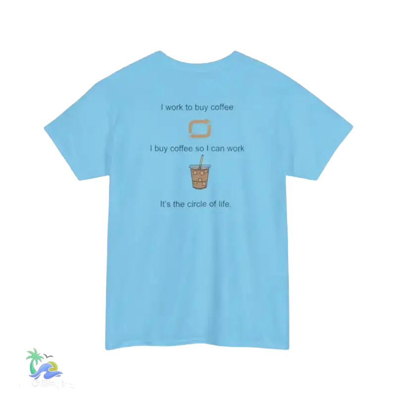 I work to buy coffee. T-shirt unisex design ...perfect for any coffee fanatic - Just Chilling Inc. -