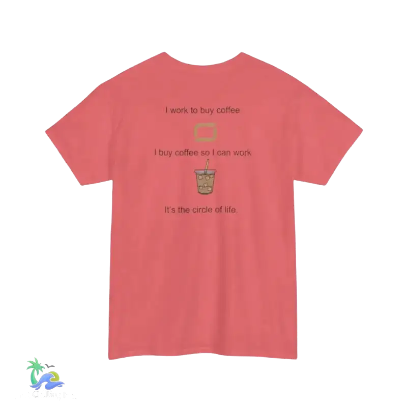 I work to buy coffee. T-shirt unisex design ...perfect for any coffee fanatic - Just Chilling Inc. -