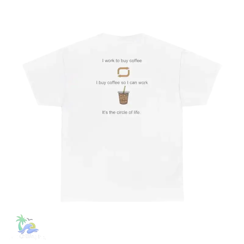 I work to buy coffee. T-shirt unisex design ...perfect for any coffee fanatic - Just Chilling Inc. -