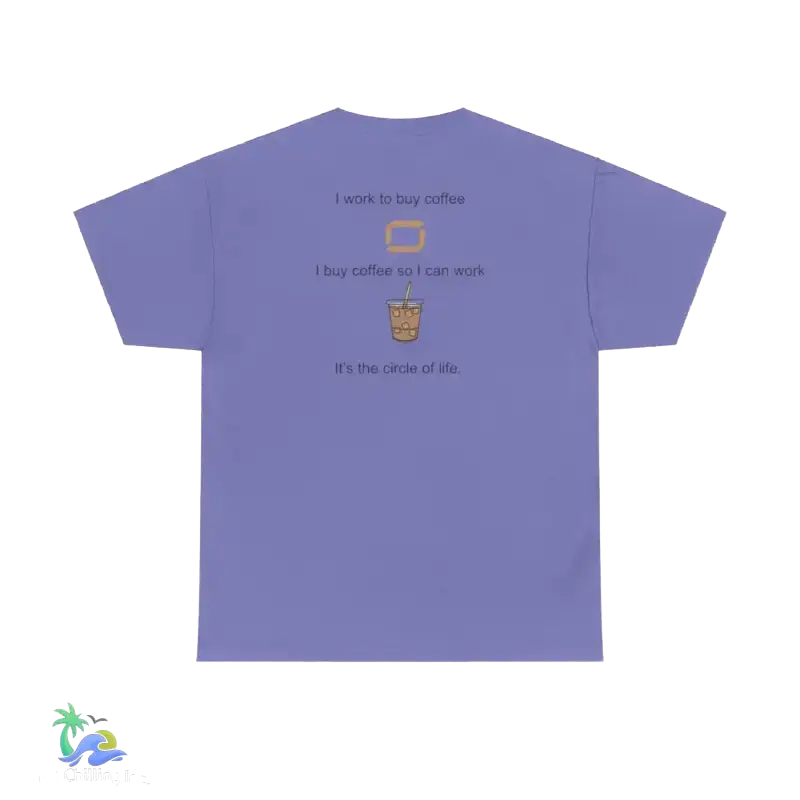 I work to buy coffee. T-shirt unisex design ...perfect for any coffee fanatic - Just Chilling Inc. -