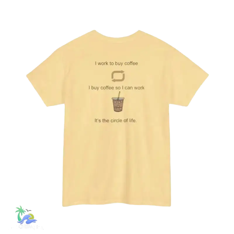 I work to buy coffee. T-shirt unisex design ...perfect for any coffee fanatic - Just Chilling Inc. -