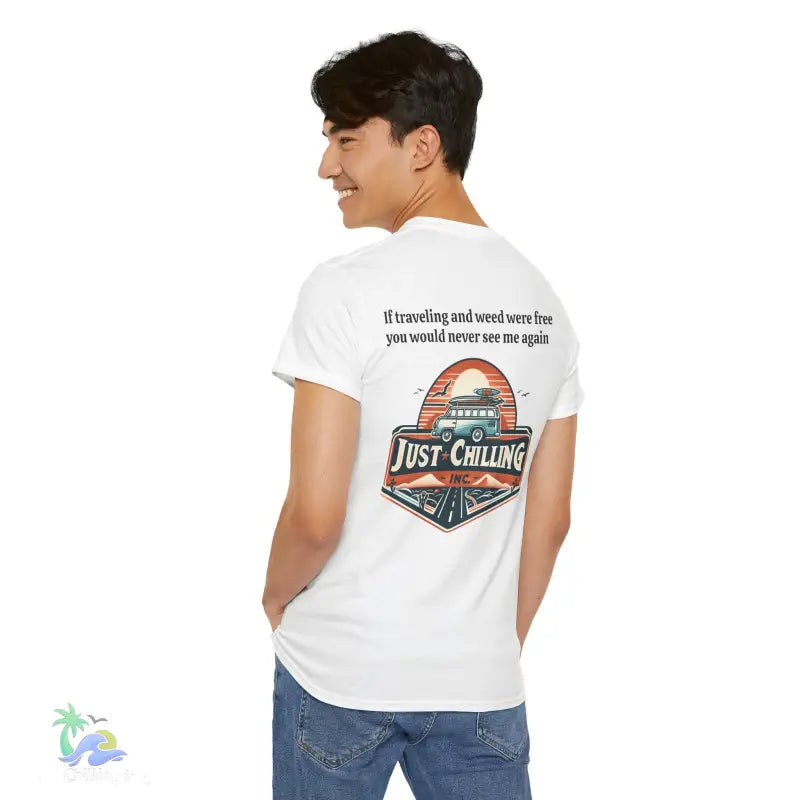 If traveling and weed were free you would never see me againUnisex Heavy Cotton tee - T-Shirt