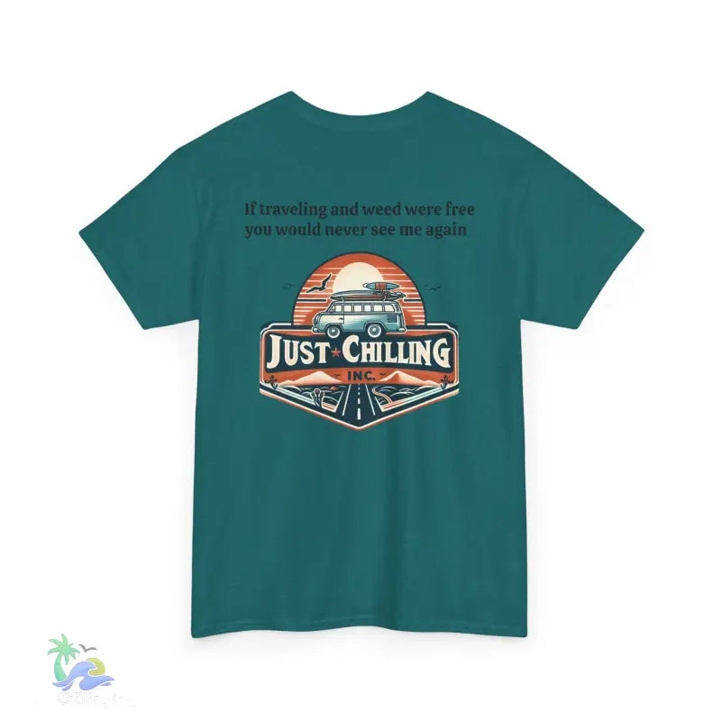 If traveling and weed were free you would never see me againUnisex Heavy Cotton tee - T-Shirt
