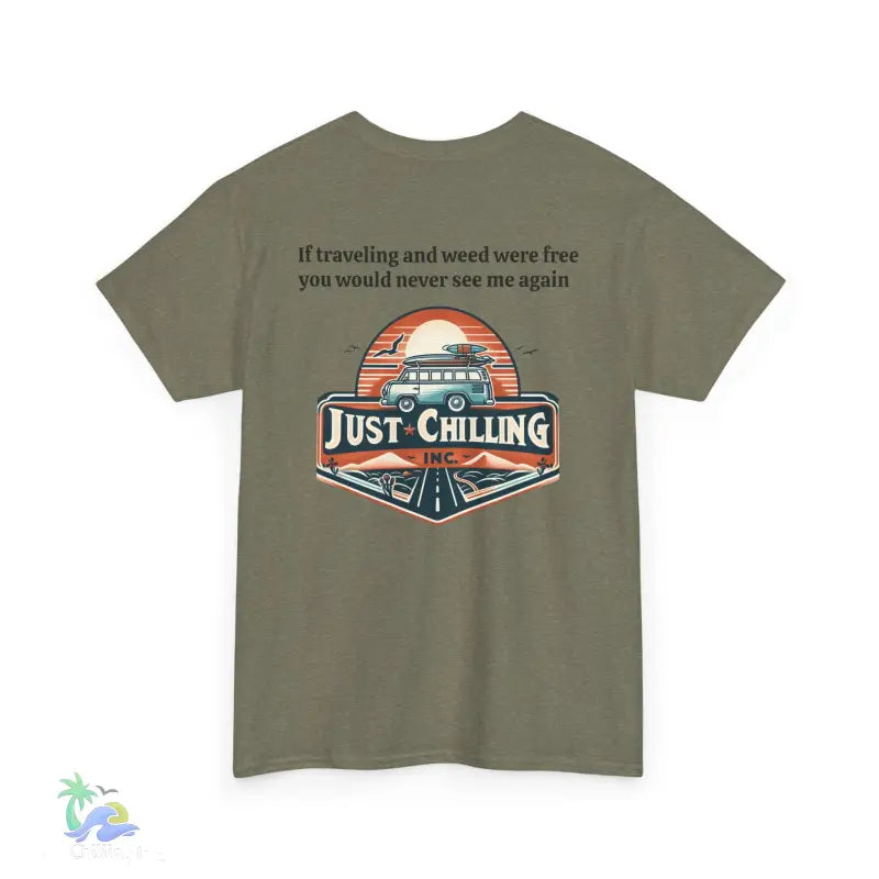 If traveling and weed were free you would never see me againUnisex Heavy Cotton tee - T-Shirt