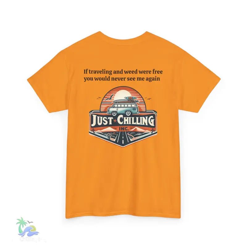 If traveling and weed were free you would never see me againUnisex Heavy Cotton tee - T-Shirt