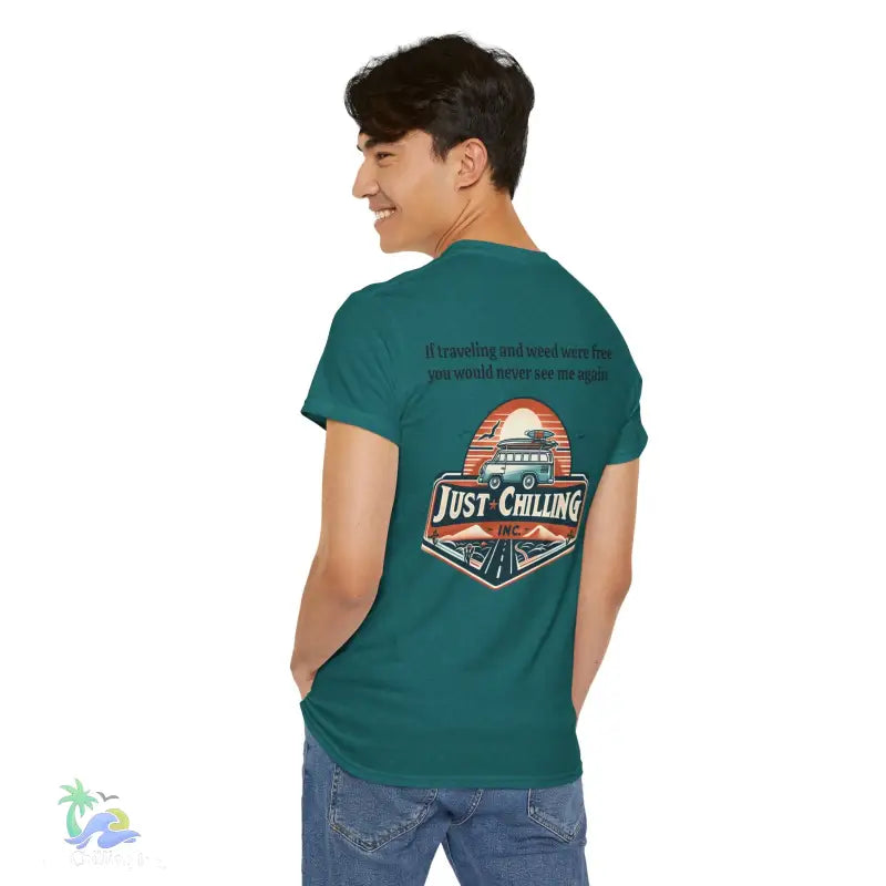 If traveling and weed were free you would never see me againUnisex Heavy Cotton tee - T-Shirt