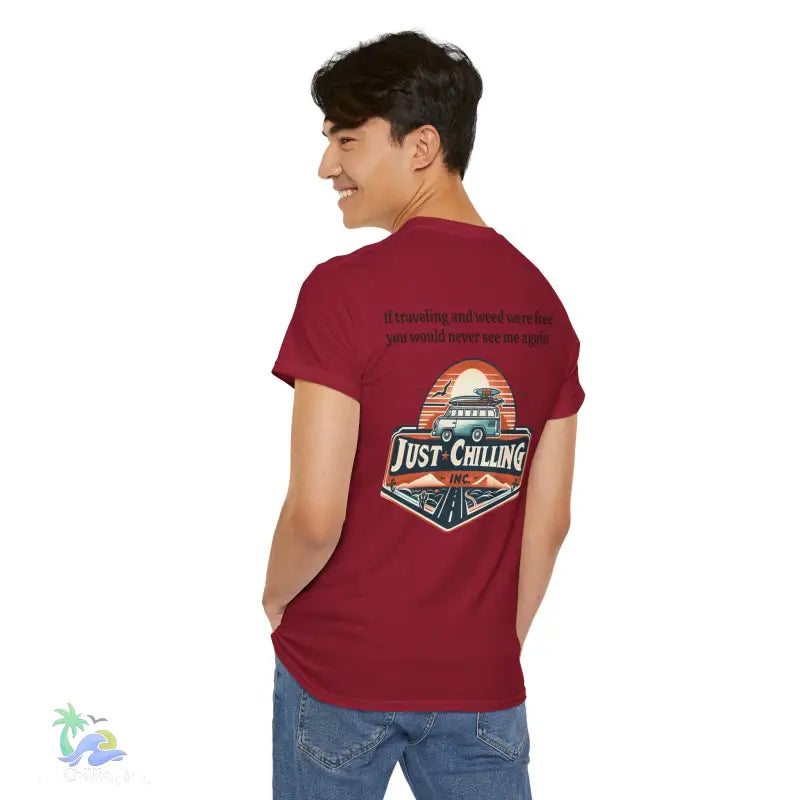 If traveling and weed were free you would never see me againUnisex Heavy Cotton tee - T-Shirt
