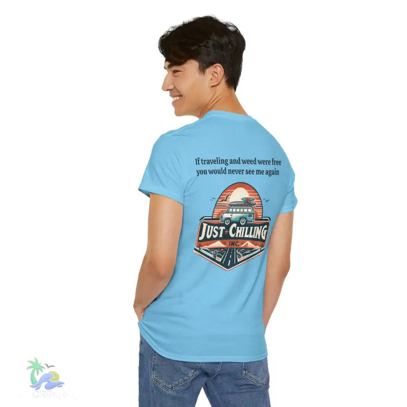 If traveling and weed were free you would never see me againUnisex Heavy Cotton tee - T-Shirt