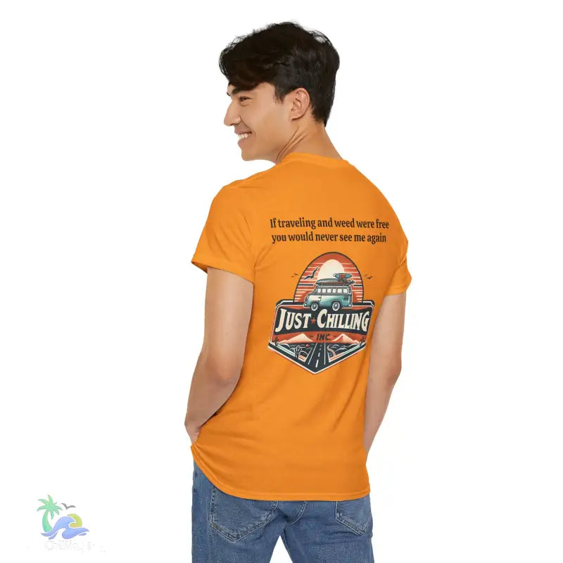 If traveling and weed were free you would never see me againUnisex Heavy Cotton tee - T-Shirt