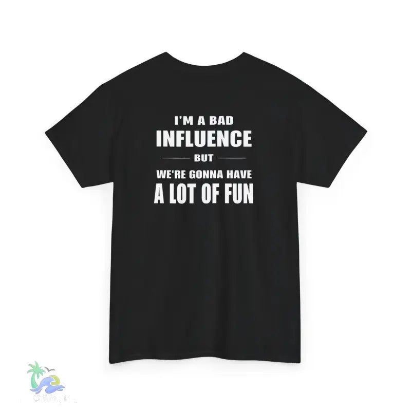 I’m a Bad Influence But We’re Going to Have a Lot of Fun T-Shirt | Just Chilling Inc. - T-Shirt