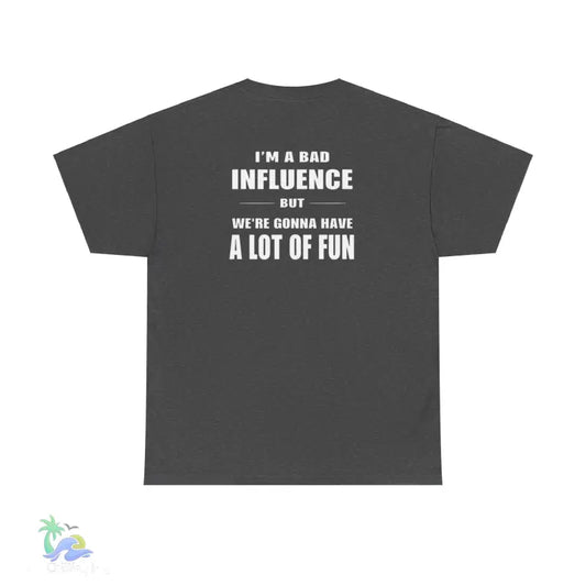 I’m a Bad Influence But We’re Going to Have a Lot of Fun T-Shirt | Just Chilling Inc. - Dark Heather / S - T-Shirt