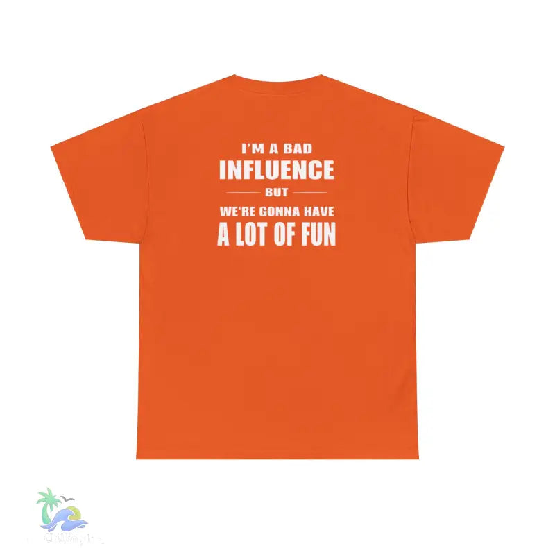 I’m a Bad Influence But We’re Going to Have a Lot of Fun T-Shirt | Just Chilling Inc. - Orange / S - T-Shirt
