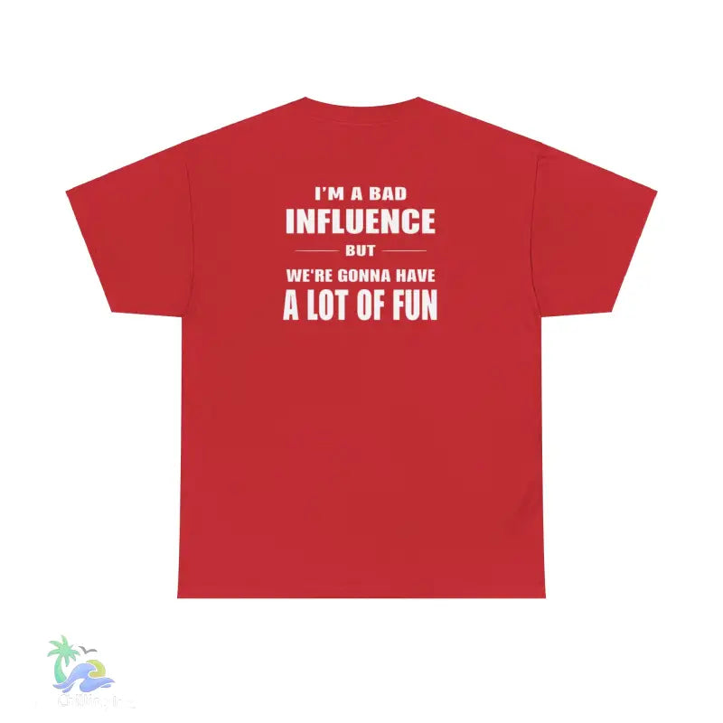 I’m a Bad Influence But We’re Going to Have a Lot of Fun T-Shirt | Just Chilling Inc. - Red / S - T-Shirt