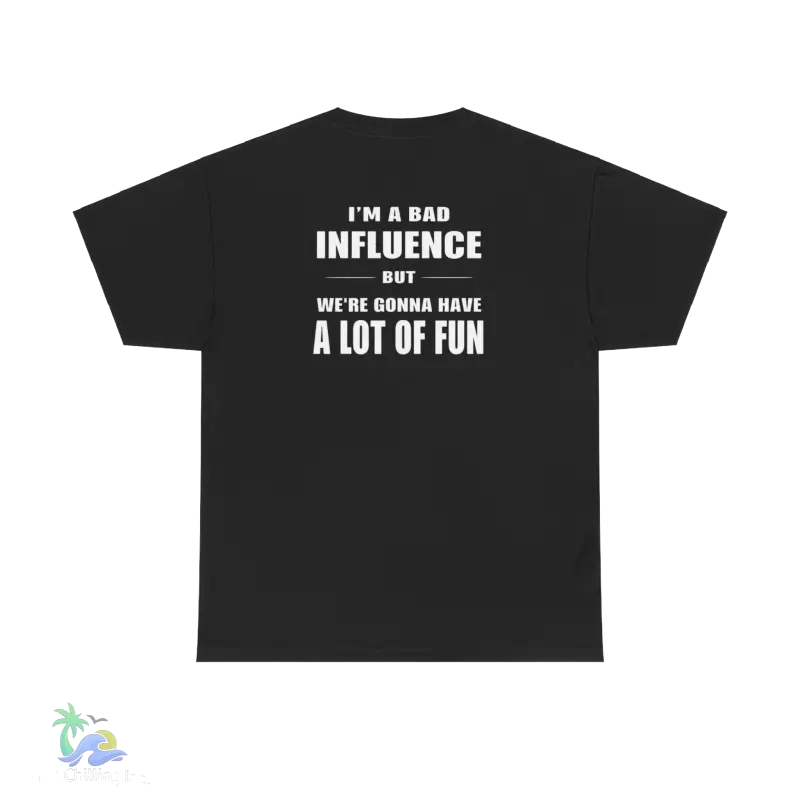 a black t - shirt that says i'm a bad influence but we '