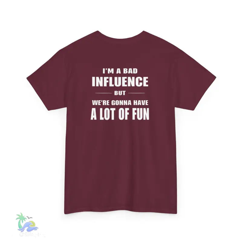 I’m a Bad Influence But We’re Going to Have a Lot of Fun T-Shirt | Just Chilling Inc. - T-Shirt