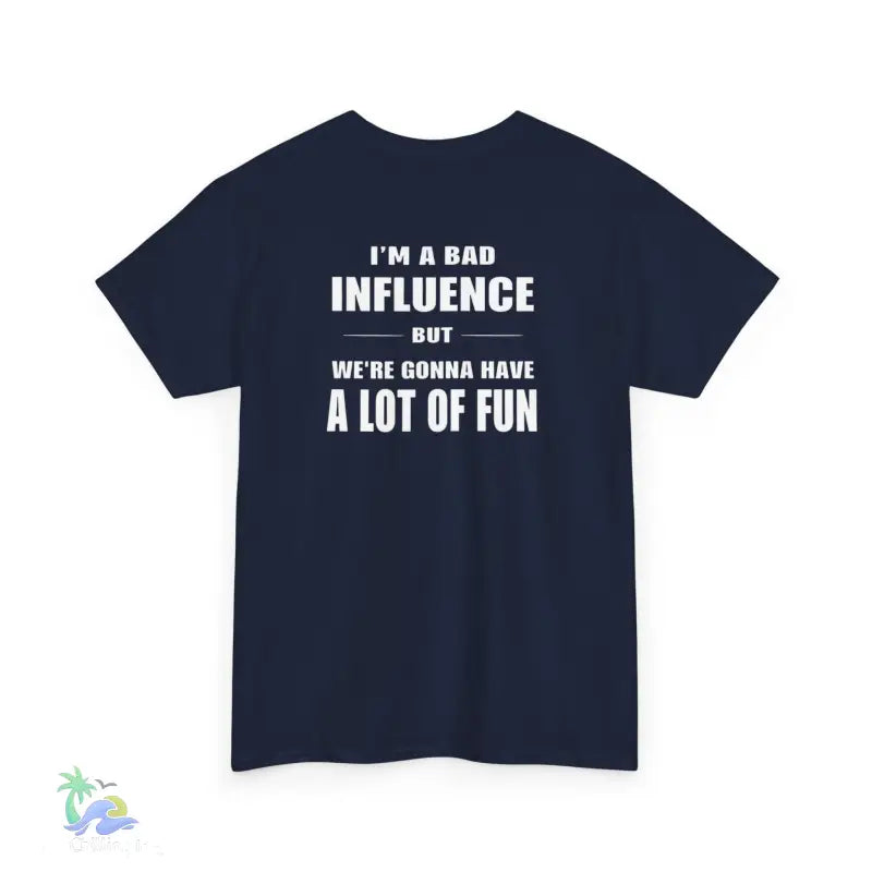 I’m a Bad Influence But We’re Going to Have a Lot of Fun T-Shirt | Just Chilling Inc. - T-Shirt