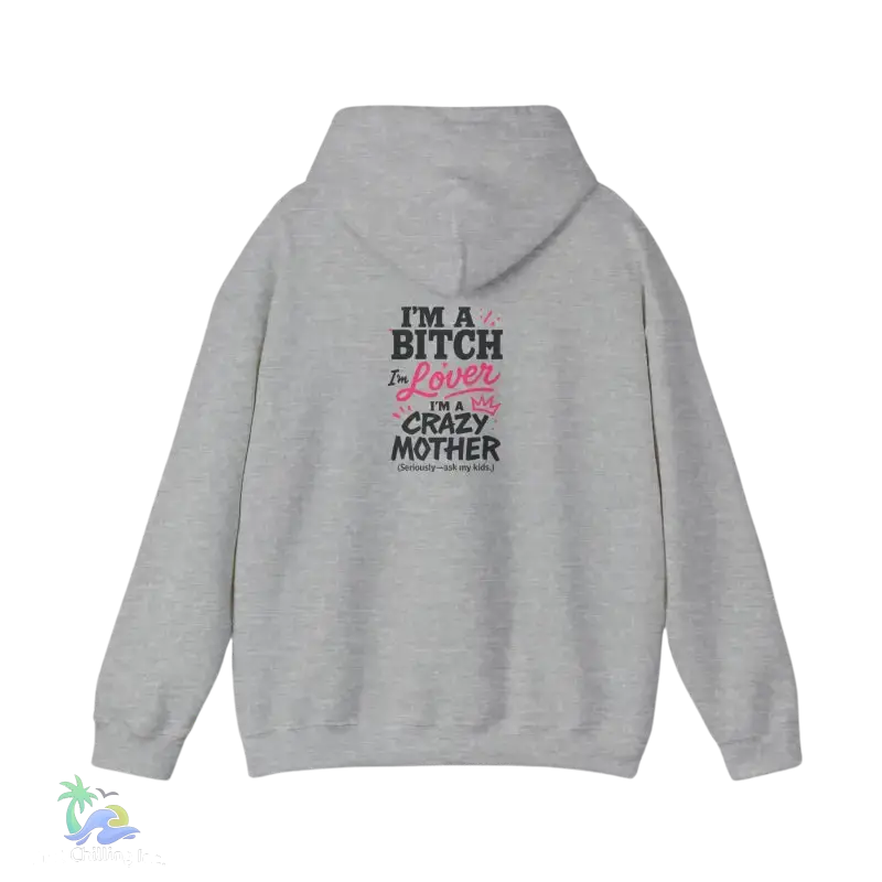 I’m a bitch I’m a lover I’m a crazy ass mother- Unisex Heavy Blend™ Hooded Sweatshirt - Hoodie