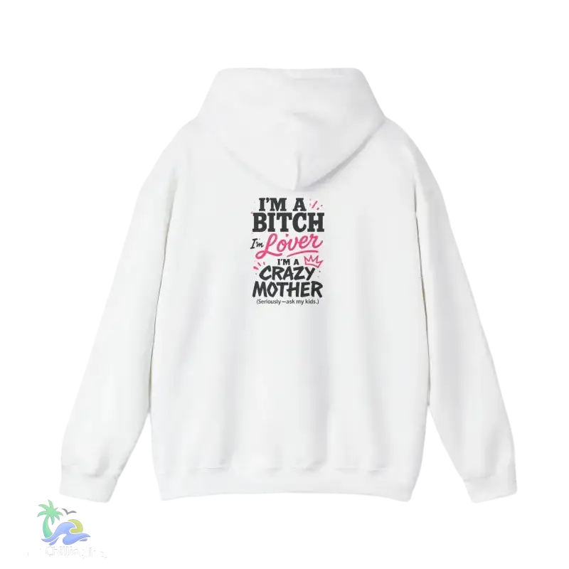 I’m a bitch I’m a lover I’m a crazy ass mother- Unisex Heavy Blend™ Hooded Sweatshirt - S / White - Hoodie