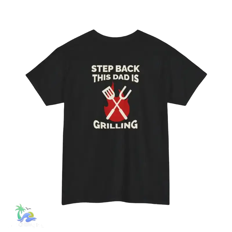 Step back this Daddy's grilling tee- Unisex Heavy Cotton Tee - Just Chilling Inc. -