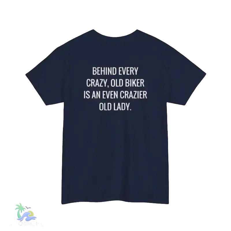A navy blue t-shirt with white text that reads "BEHIND EVERY CRAZY, OLD BIKER IS AN EVEN CRAZIER OLD LADY."