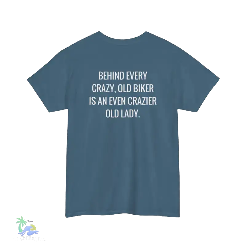 A blue t-shirt with white text that reads "BEHIND EVERY CRAZY, OLD BIKER IS AN EVEN CRAZIER OLD LADY."