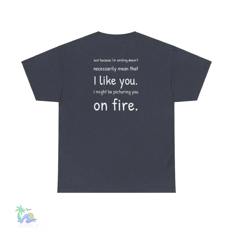 a black t - shirt with white writing that says i like you on fire