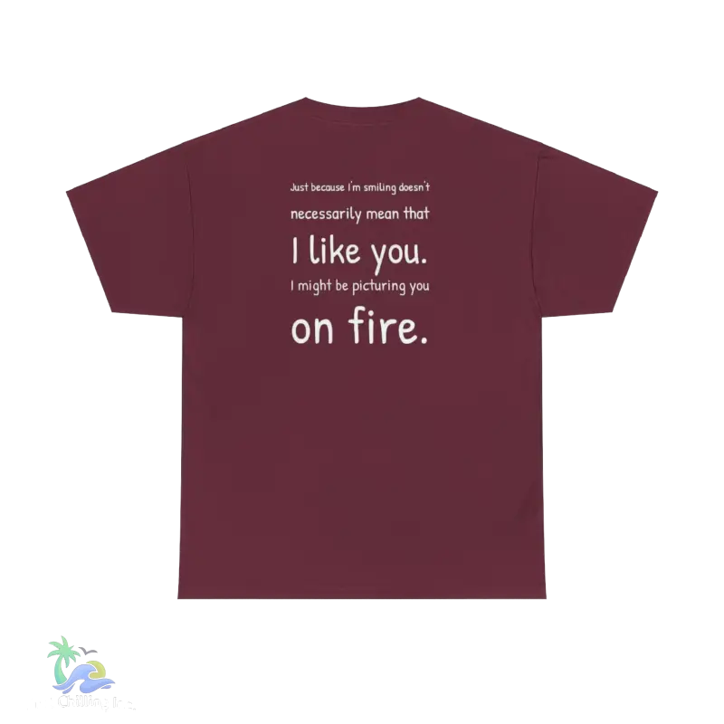 a maroon t - shirt that says i like you on fire
