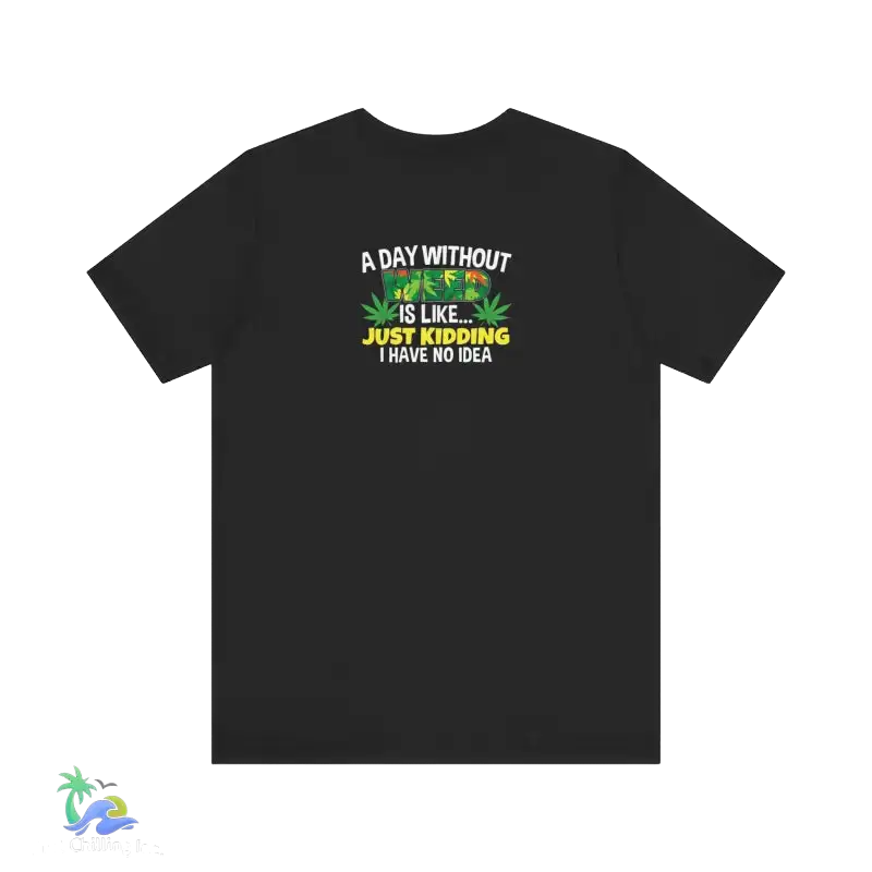 Unisex Jersey Short Sleeve Tee A day without weed tee - Black / S - T-Shirt