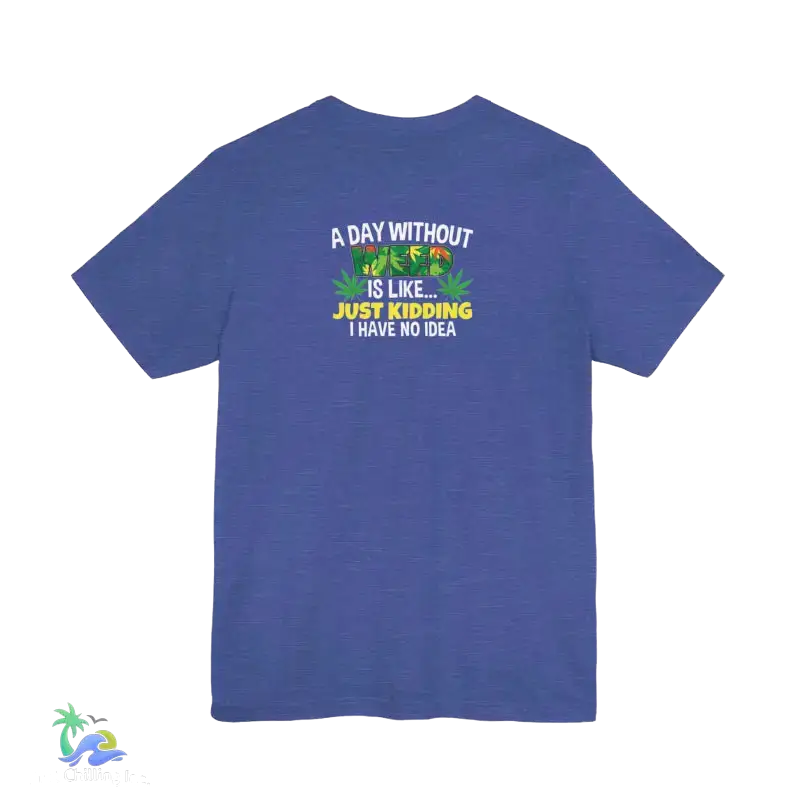 Unisex Jersey Short Sleeve Tee A day without weed tee - T-Shirt