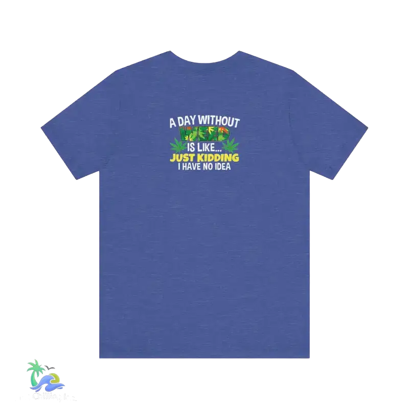 Unisex Jersey Short Sleeve Tee A day without weed tee - Heather True Royal / S - T-Shirt
