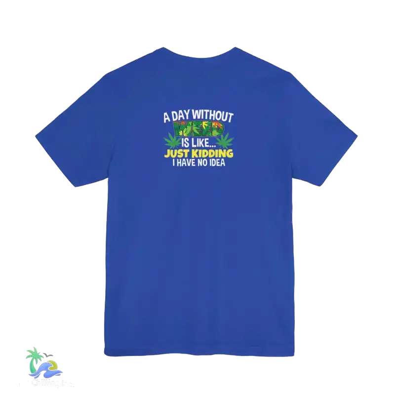 Unisex Jersey Short Sleeve Tee A day without weed tee - T-Shirt