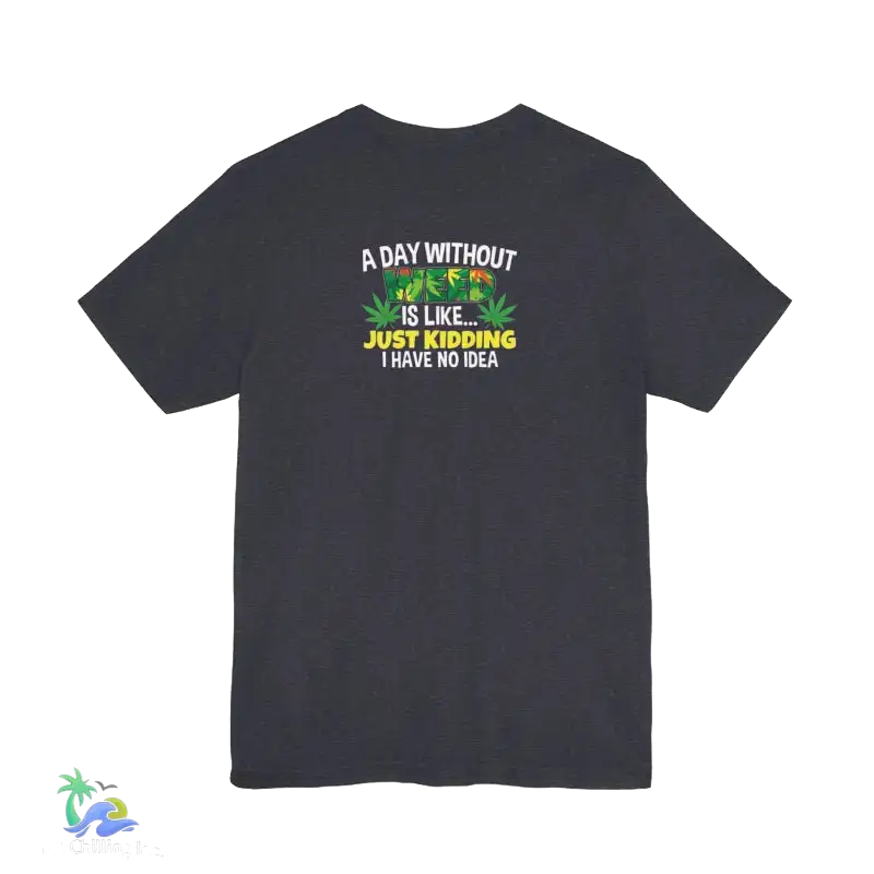 Unisex Jersey Short Sleeve Tee A day without weed tee - T-Shirt