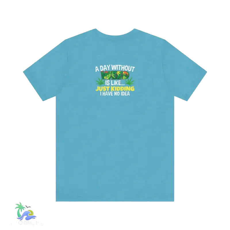 Unisex Jersey Short Sleeve Tee A day without weed tee - Heather Aqua / S - T-Shirt