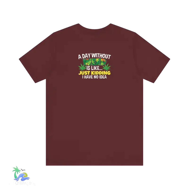 Unisex Jersey Short Sleeve Tee A day without weed tee - Maroon / S - T-Shirt