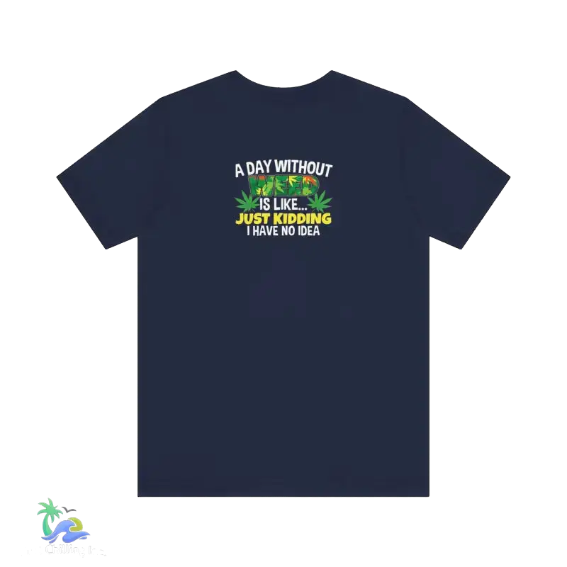 Unisex Jersey Short Sleeve Tee A day without weed tee - Navy / S - T-Shirt