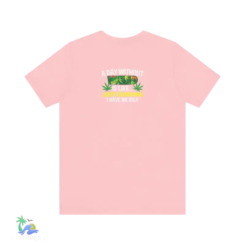 Unisex Jersey Short Sleeve Tee A day without weed tee - Pink / S - T-Shirt