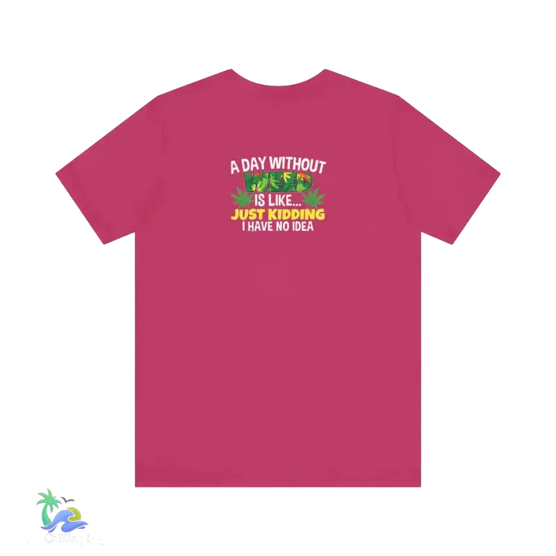 Unisex Jersey Short Sleeve Tee A day without weed tee - Berry / S - T-Shirt