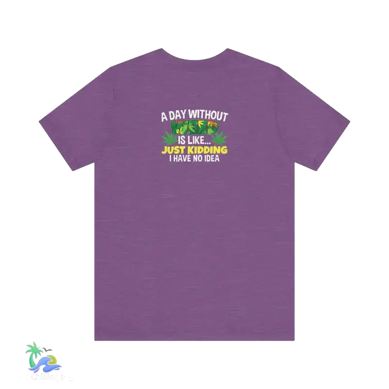 Unisex Jersey Short Sleeve Tee A day without weed tee - Heather Team Purple / S - T-Shirt