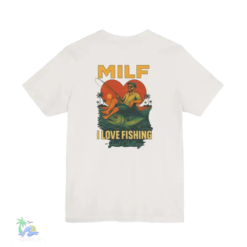 A white t-shirt with a graphic design depicting a man fishing and the text "MILF I LOVE FISHING Just Chilling" printed on it.