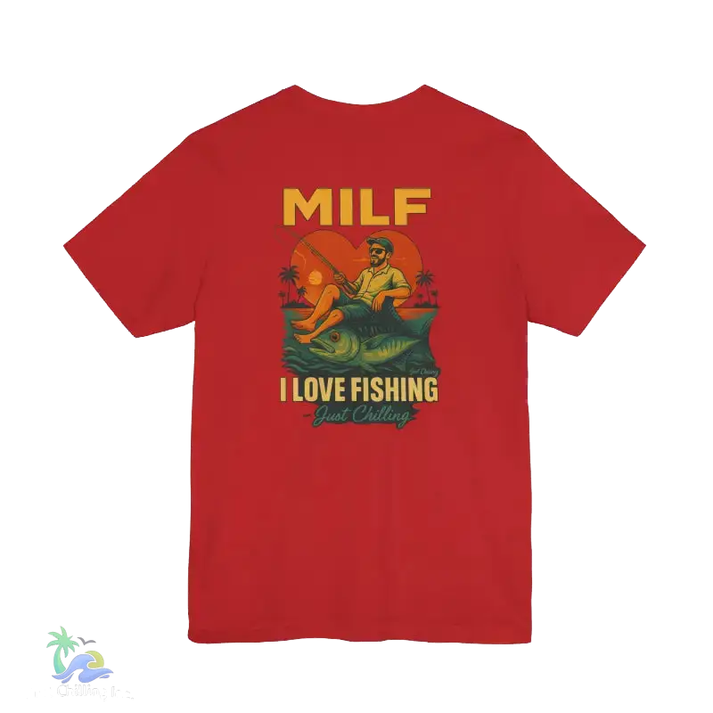 A red t-shirt with a graphic design depicting a man fishing and the text "MILF I LOVE FISHING Just Chilling" printed on it.