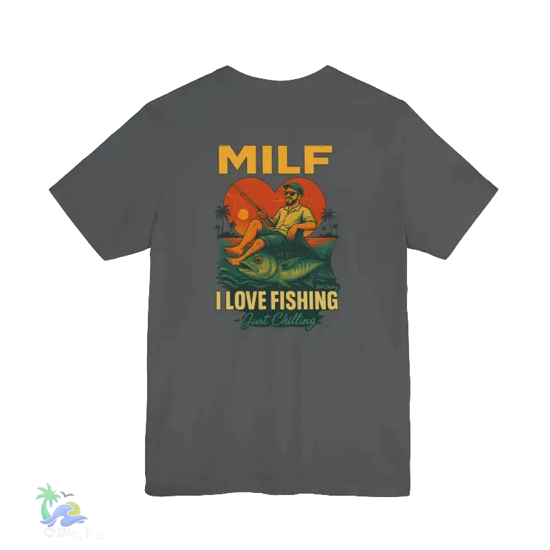 A gray t-shirt with a graphic design depicting a man fishing and the text "MILF I LOVE FISHING Just Chilling" printed on it.