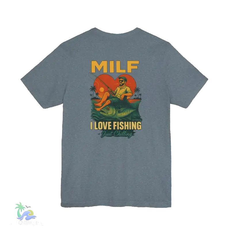 A gray t-shirt with a graphic design depicting a man fishing and the text "MILF I LOVE FISHING Just Chilling" printed on it.
