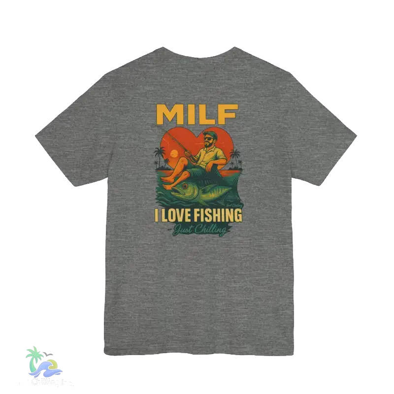 A gray t-shirt with a graphic design depicting a man fishing and the text "MILF I LOVE FISHING Just Chilling" printed on it.