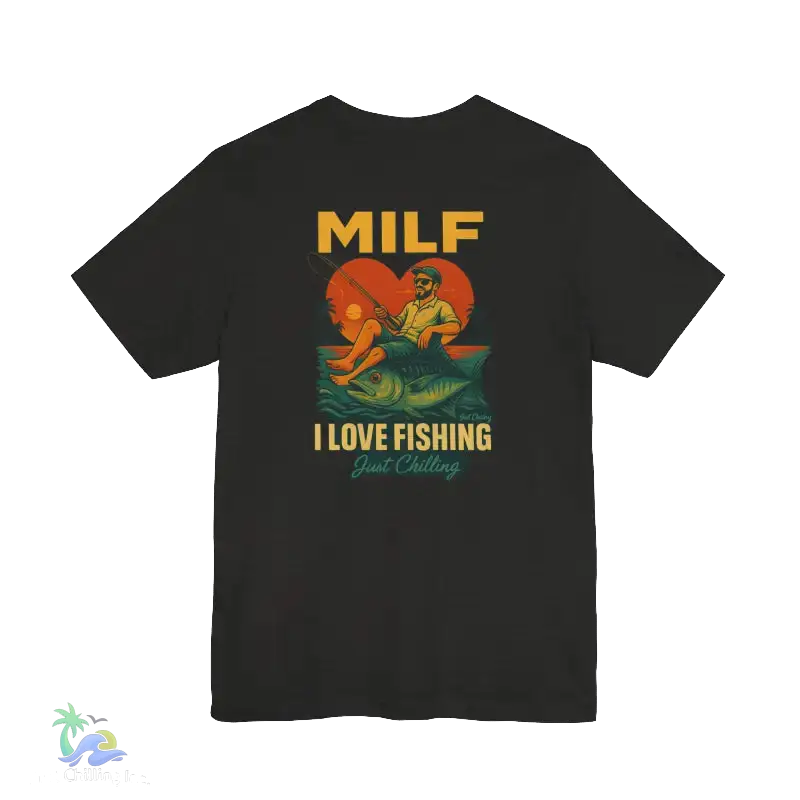 A black t-shirt with a graphic design depicting a man fishing, accompanied by the text "MILF I LOVE FISHING Just Chilling".