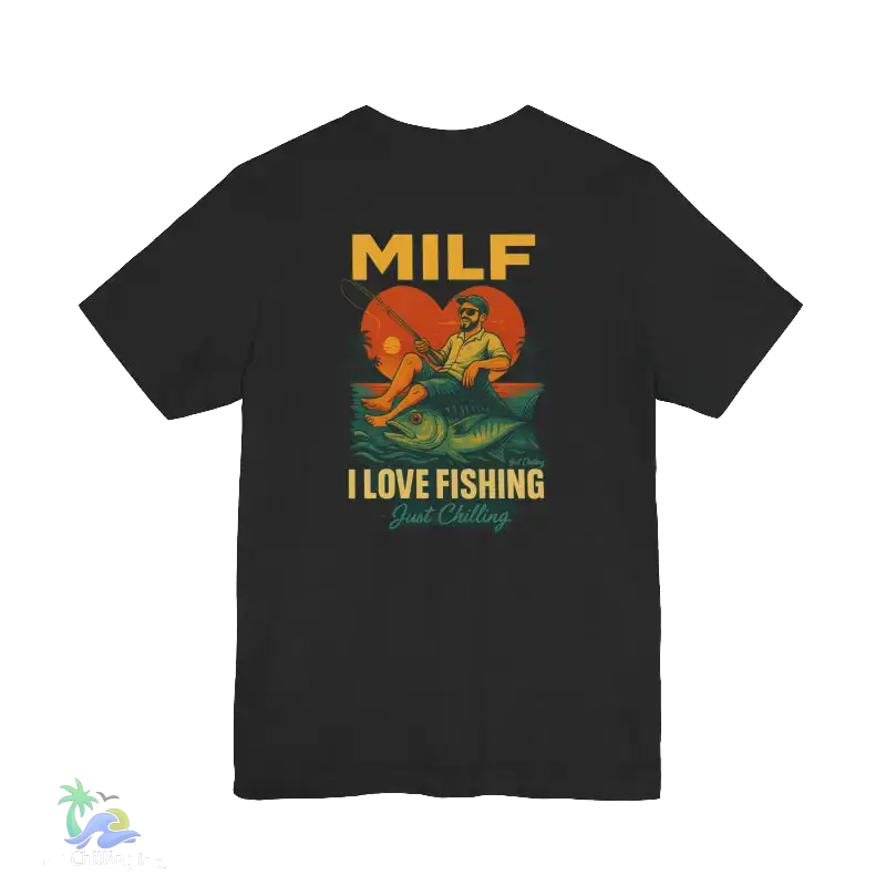 A black t-shirt with a graphic design depicting a man fishing, along with the text "MILF I LOVE FISHING Just Chilling" printed on it.